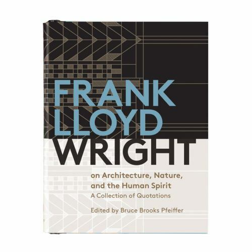 Frank Lloyd Wright on Architecture, Nature, and the Human Spirit: A Collection