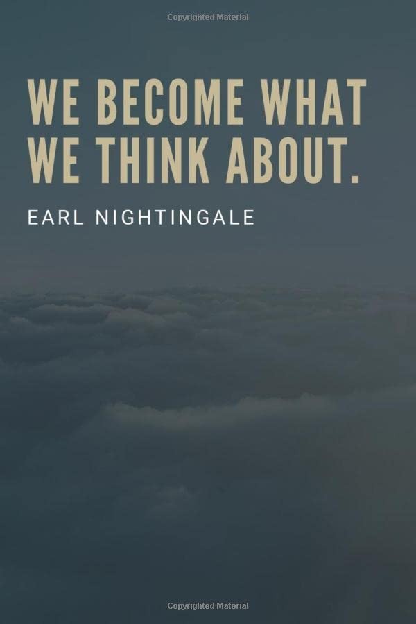 We become what we think about Earl Nightingale: Inspirational journal for writin