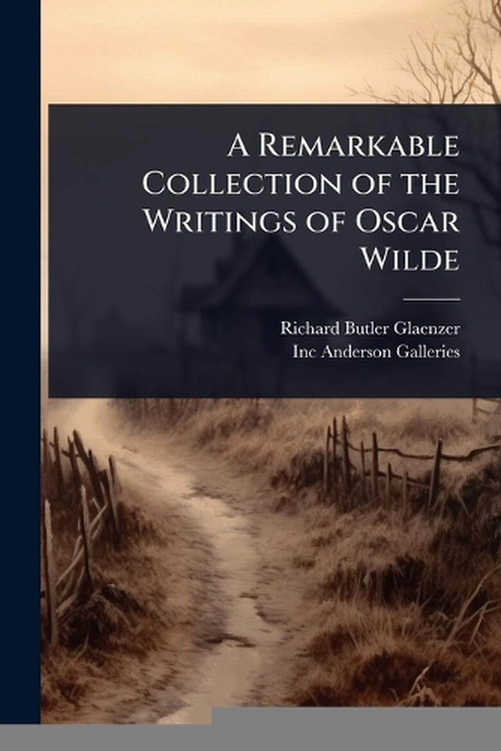 A Remarkable Collection of the Writings of Oscar Wilde by Richard Butler Glaenze