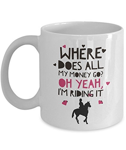 Funny Horse Coffee Mug: Where Does All My Money Go? Oh Yeah, I'm Riding It - Wh