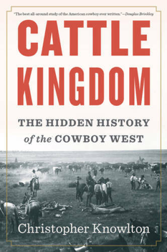 Cattle Kingdom: The Hidden History of the Cowboy West - Paperback - GOOD