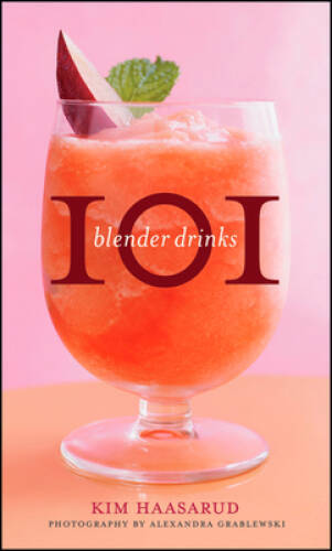 101 Blender Drinks - Hardcover By Haasarud, Kim - VERY GOOD