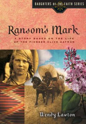 Ransom's Mark: A Story Based on the Life of the Pioneer Olive Oatman (Dau - GOOD