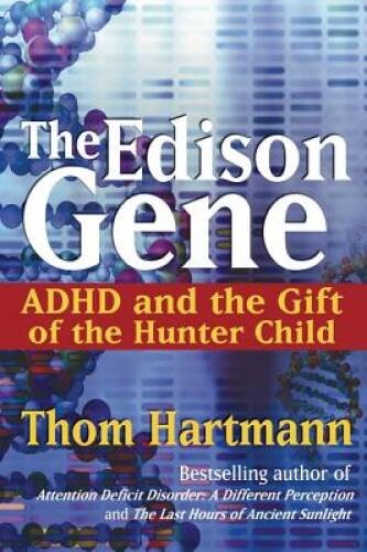The Edison Gene: ADHD and the Gift of the Hunter Child - Hardcover - GOOD