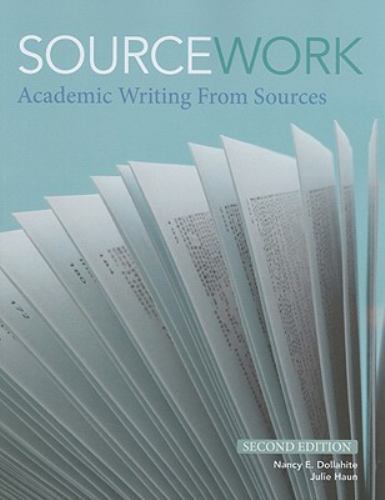 Sourcework: Academic Writing from Sources, 2nd Edition by Dollahite, Nancy E.,