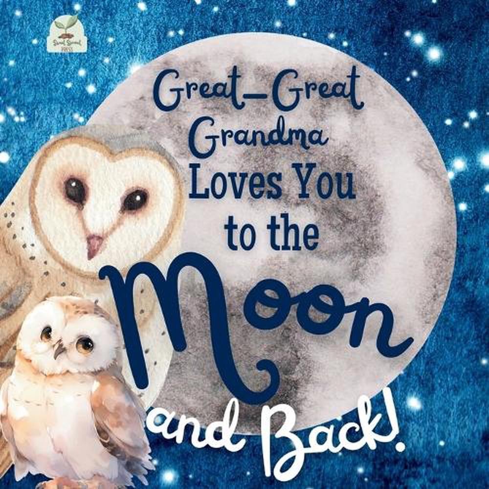 Great-Great Grandma Loves You to the Moon and Back: A Beautiful Story of Love Th