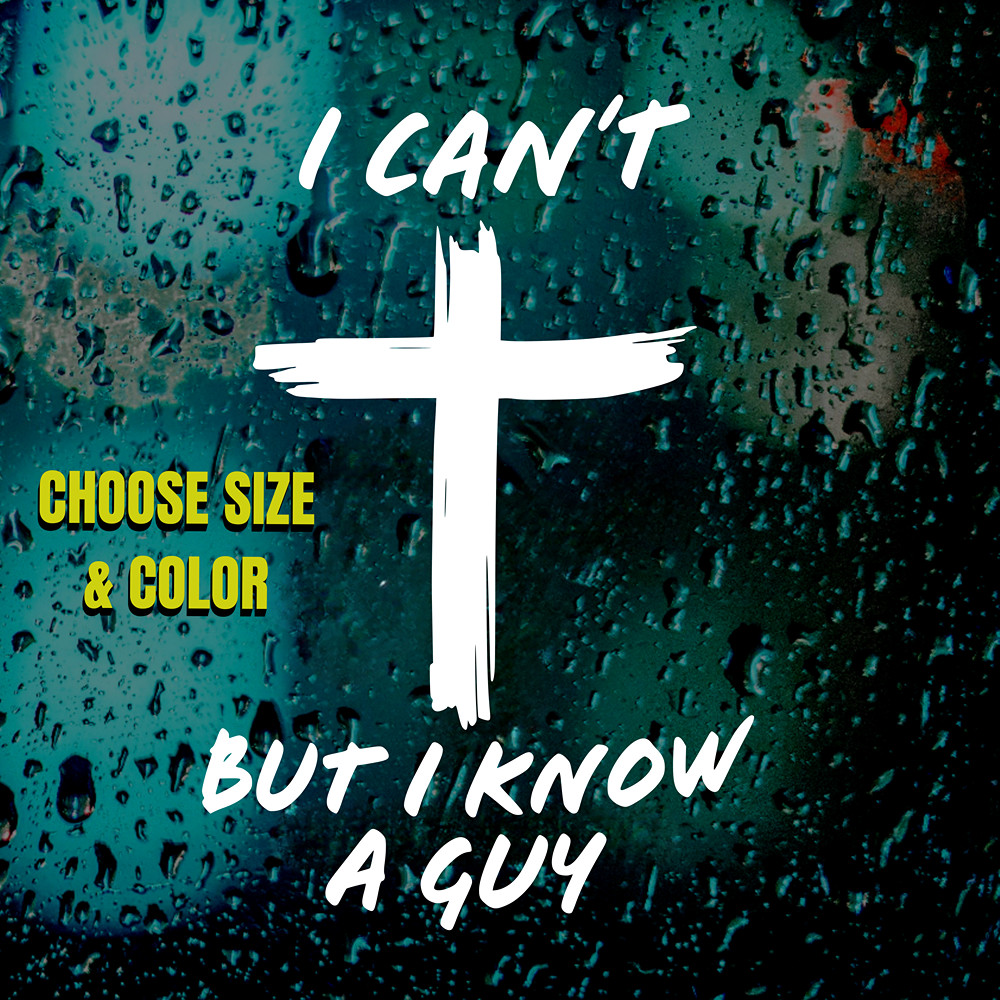 I Can't But I Know A Guy Sticker | Christian Cross Decal Faith Car Window Vinyl