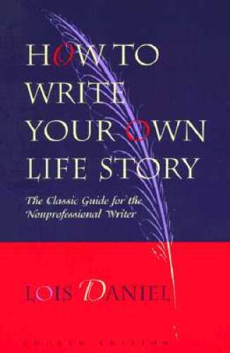 How to Write Your Own Life Story: The Classic Guide for the Nonprofe - VERY GOOD