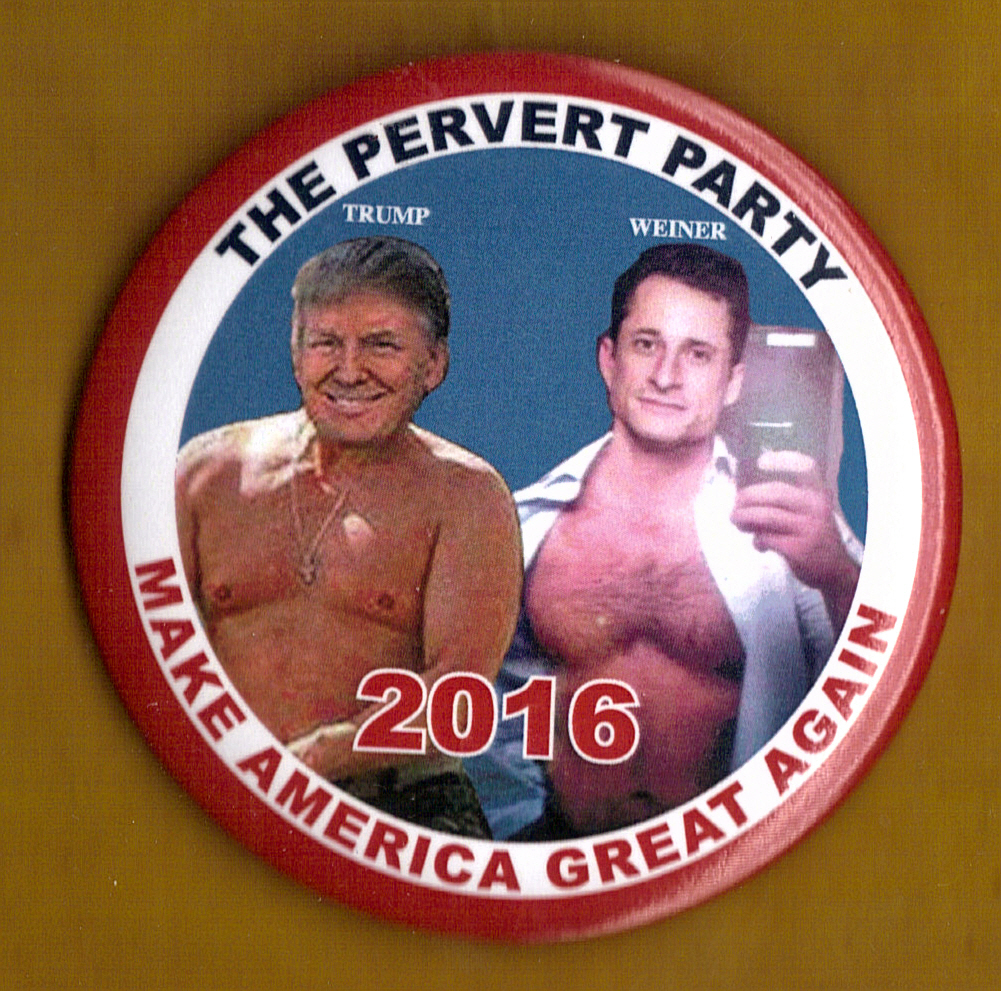 2016 Anti Donald Trump & Anthony Weiner 3" / "The Pervert Party" Button(Pin05)