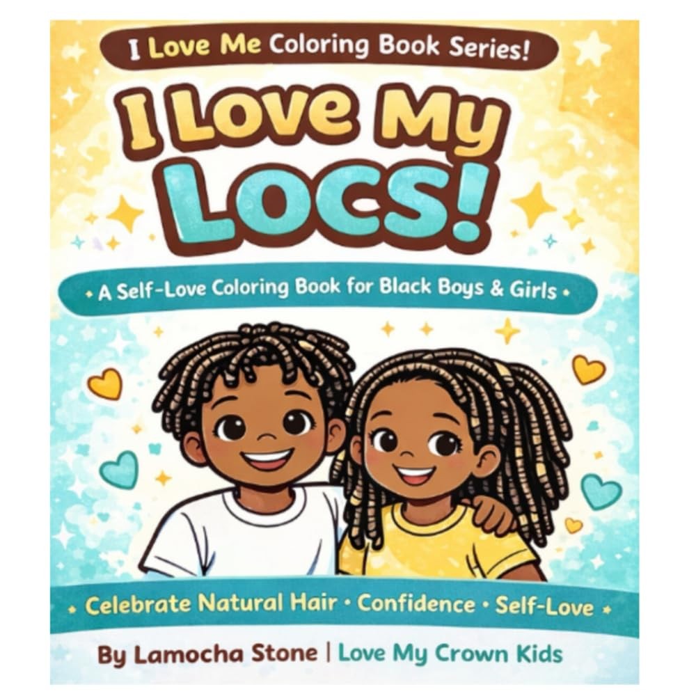 I Love My Locs: A Self-Love Coloring Book for Black Boys & Girls, Celebrate Natu