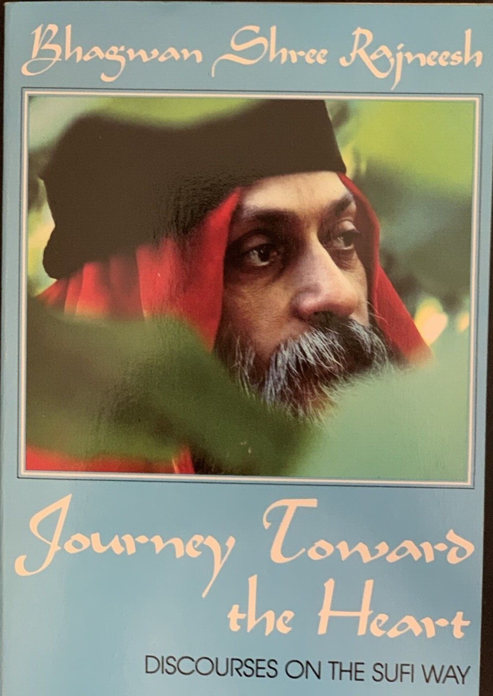 Bhagwan Shree Rajneesh: JOURNEY TOWARD THE HEART Discourses on the Sufi Way 1976