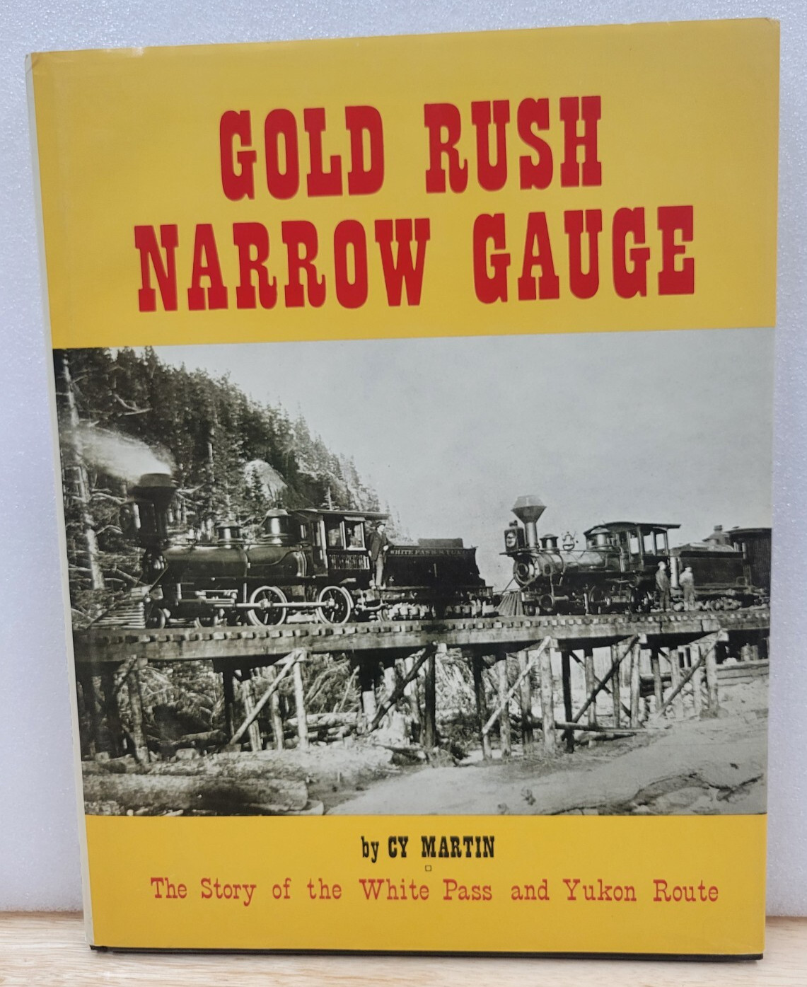 GOLD RUSH NARROW GAUGE THE STORY OF WHITE PASS & YUKON ROUTE BY CY MARTIN