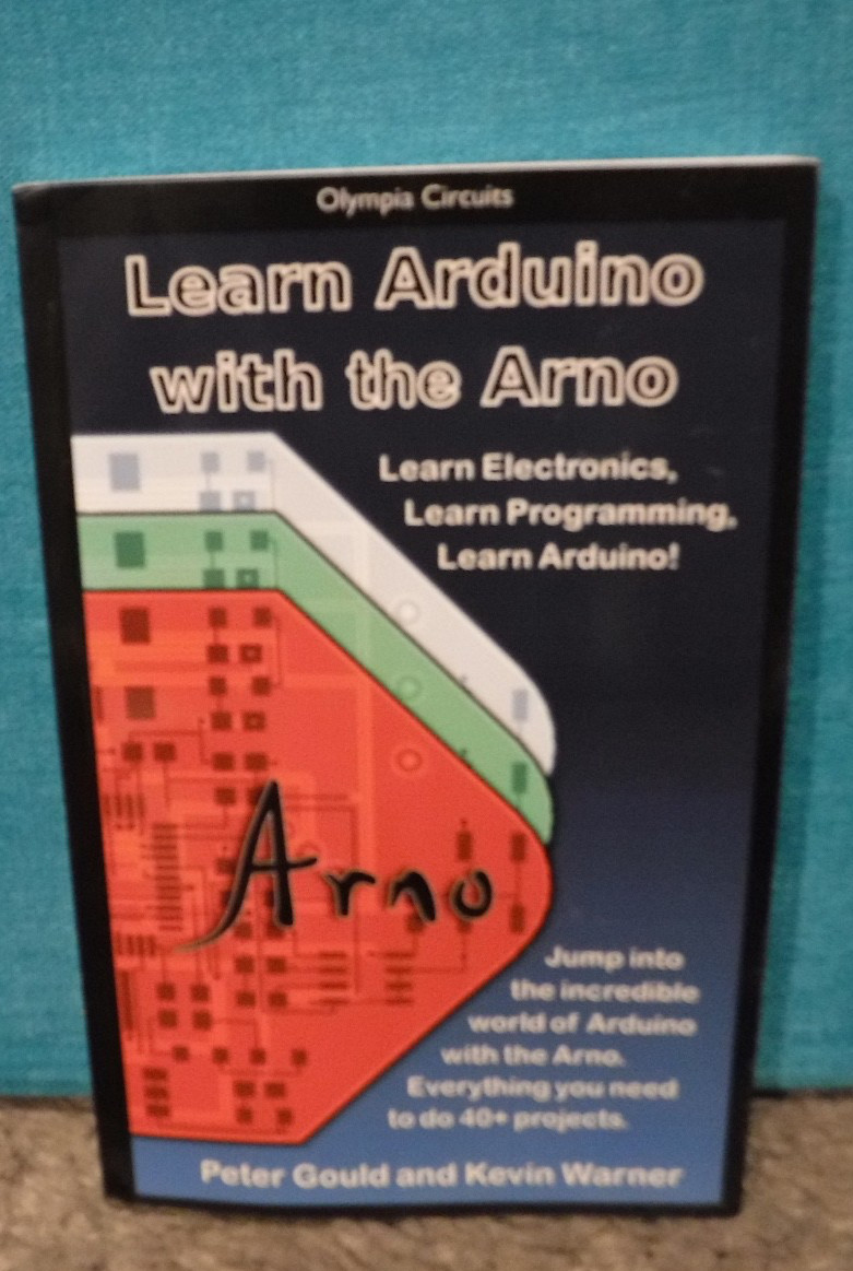 Learning Arduino with the Arno by Peter Gould & K  Warner- ELECTRONICS PROGRAMMG