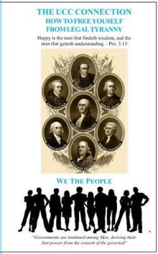 The UCC Connection: How To Free Yourself From Legal Tyranny - Paperback - GOOD