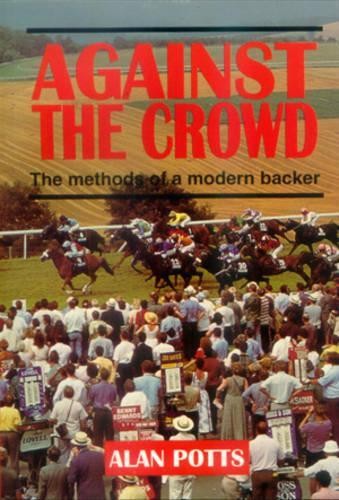 Against the Crowd: The Methods of a Modern Backer by Potts, Alan Paperback Book