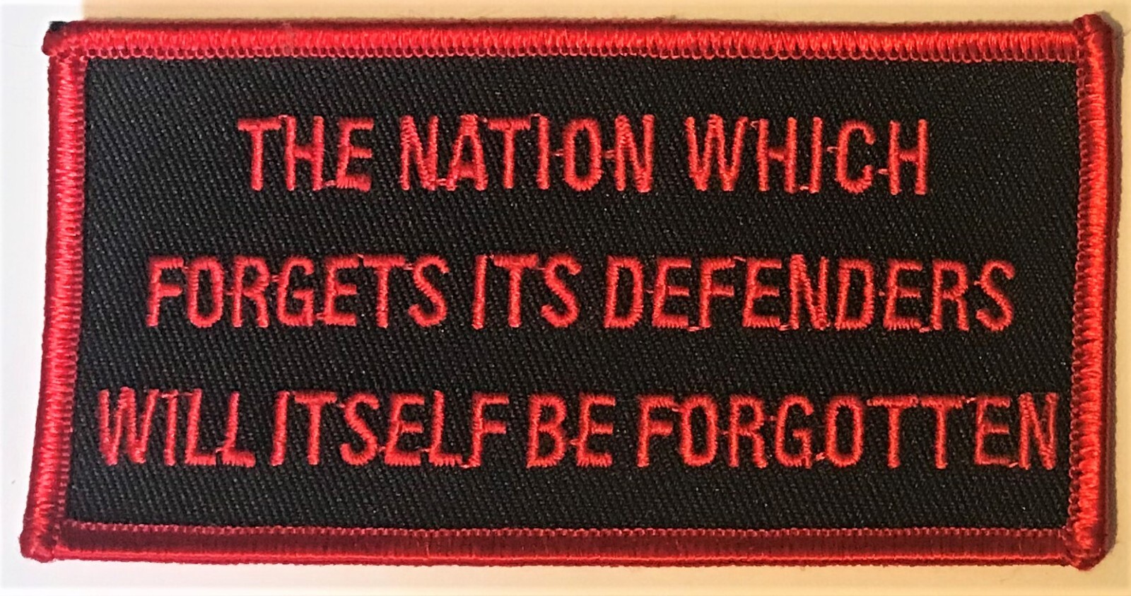 THE NATION WHICH FORGETS IT'S DEFENDERS WILL ITSELF BE FORGOTTEN  PATCH
