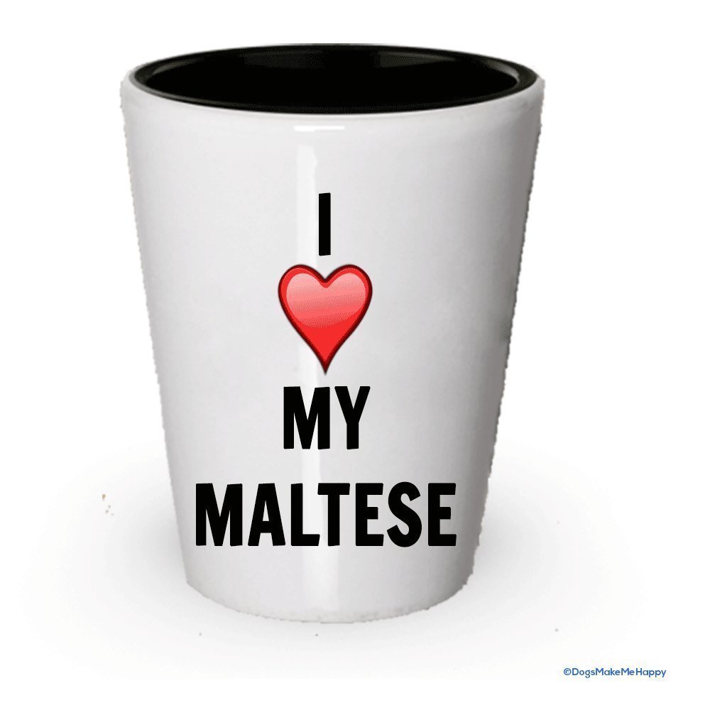 I love my Maltese Shot Glass - Maltese Lover gifts