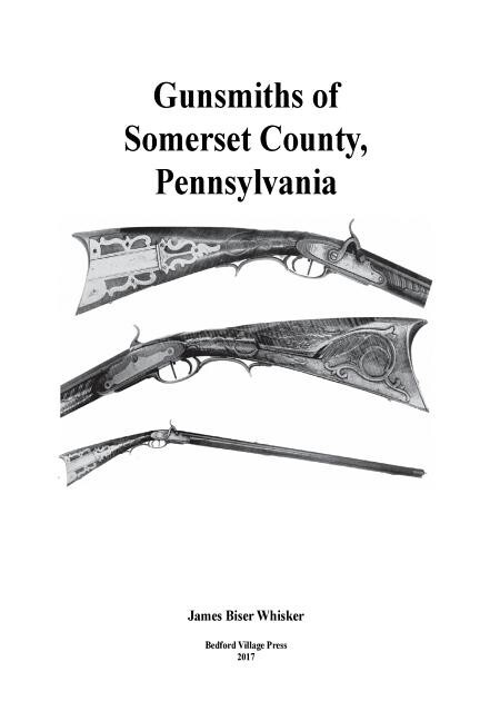Gunsmiths of Somerset County, PA by James B. Whisker~c.1774 to 1900~NOS
