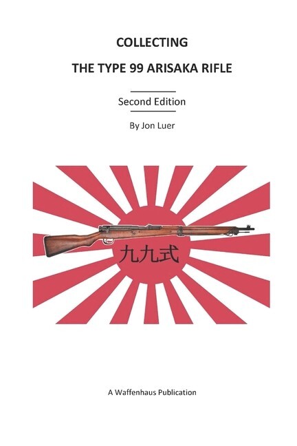 Collecting the Type 99 Arisaka Rifle 2nd Ed by Jon Luer~~NEW