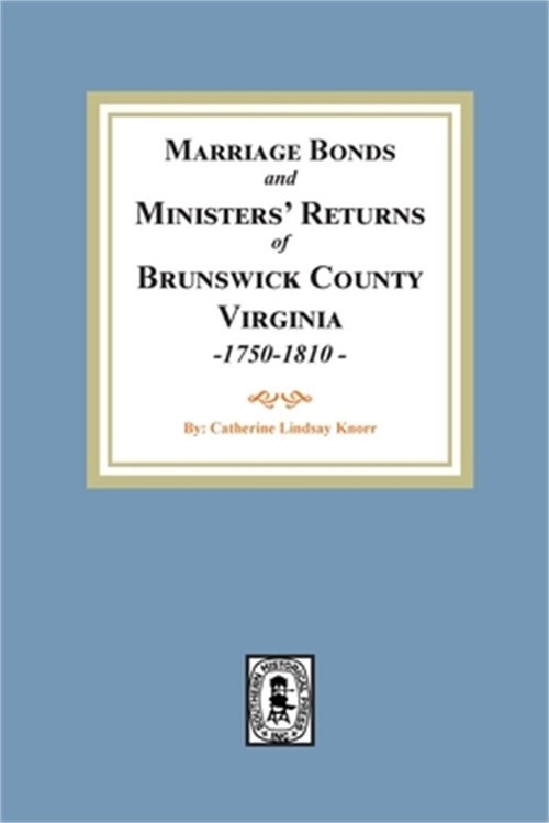 Marriage Bonds and Ministers' Returns of Brunswick County, Virginia, 1750-1810 (