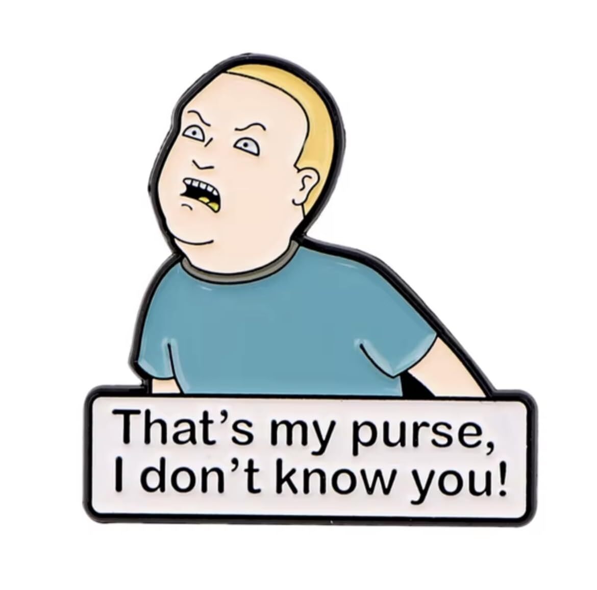 King of the Hill Bobby That's My Purse I Don't Know You Self Defense Class Pin