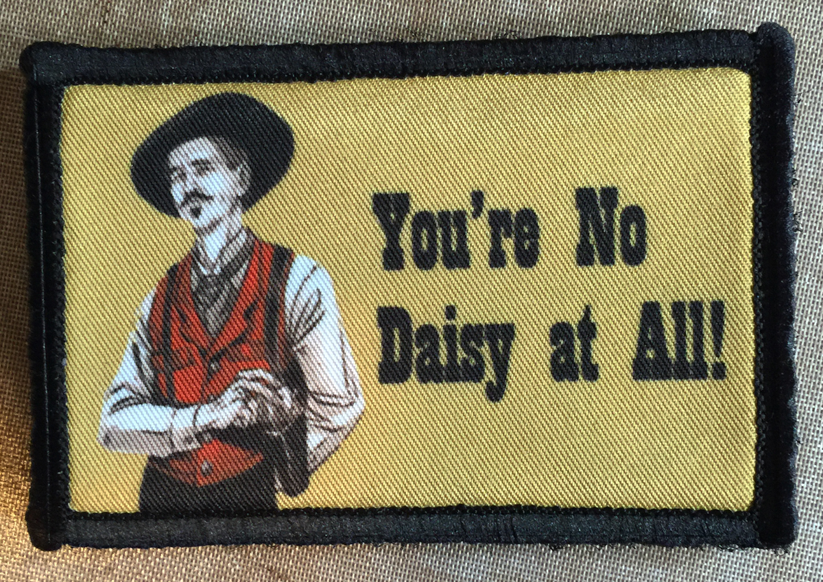 Doc Holiday "YOUR NO DAISY AT ALL" Morale Patch Tactical ARMY Hook Military USA