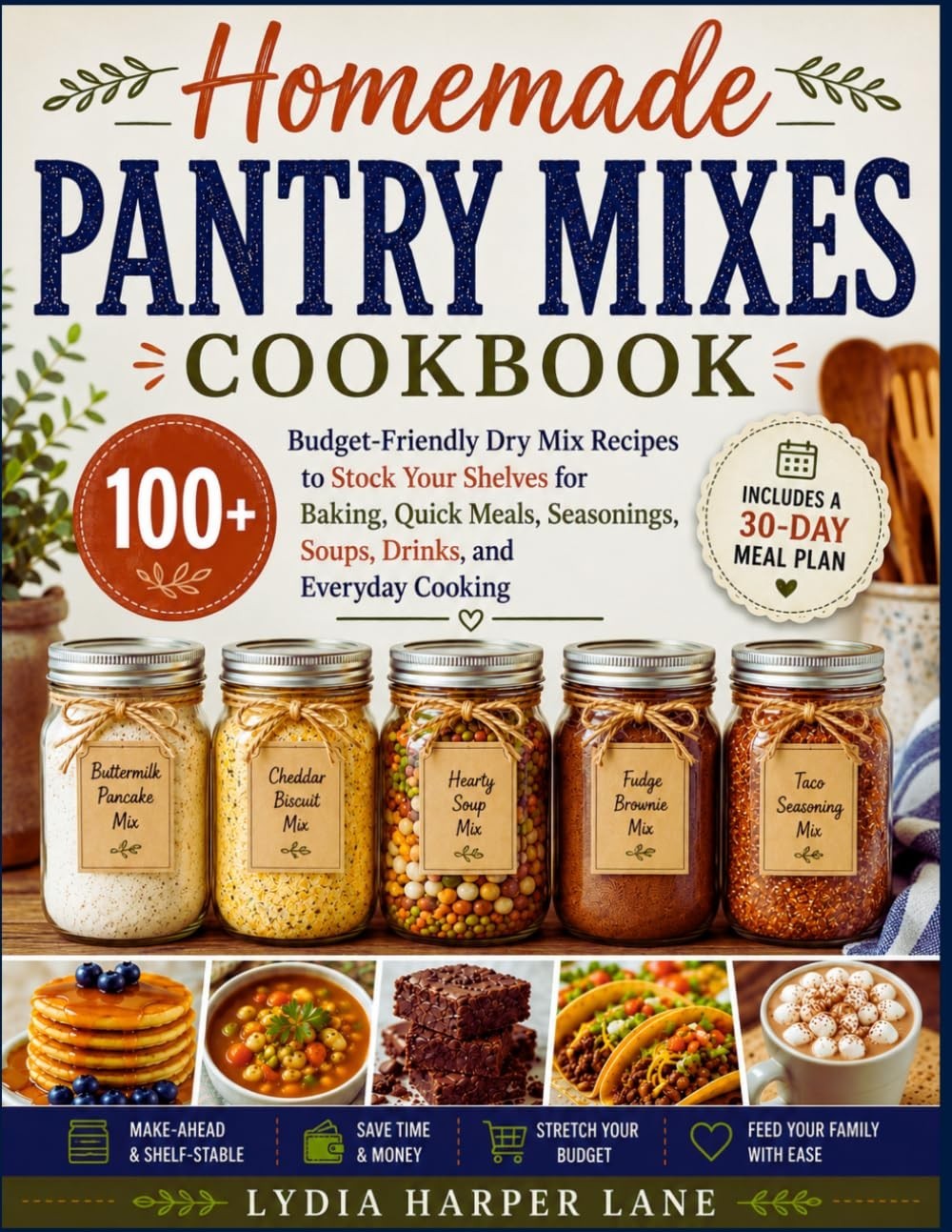 Homemade Pantry Mixes Cookbook: 100+ Budget-Friendly Dry Mix Recipes to Stock Yo
