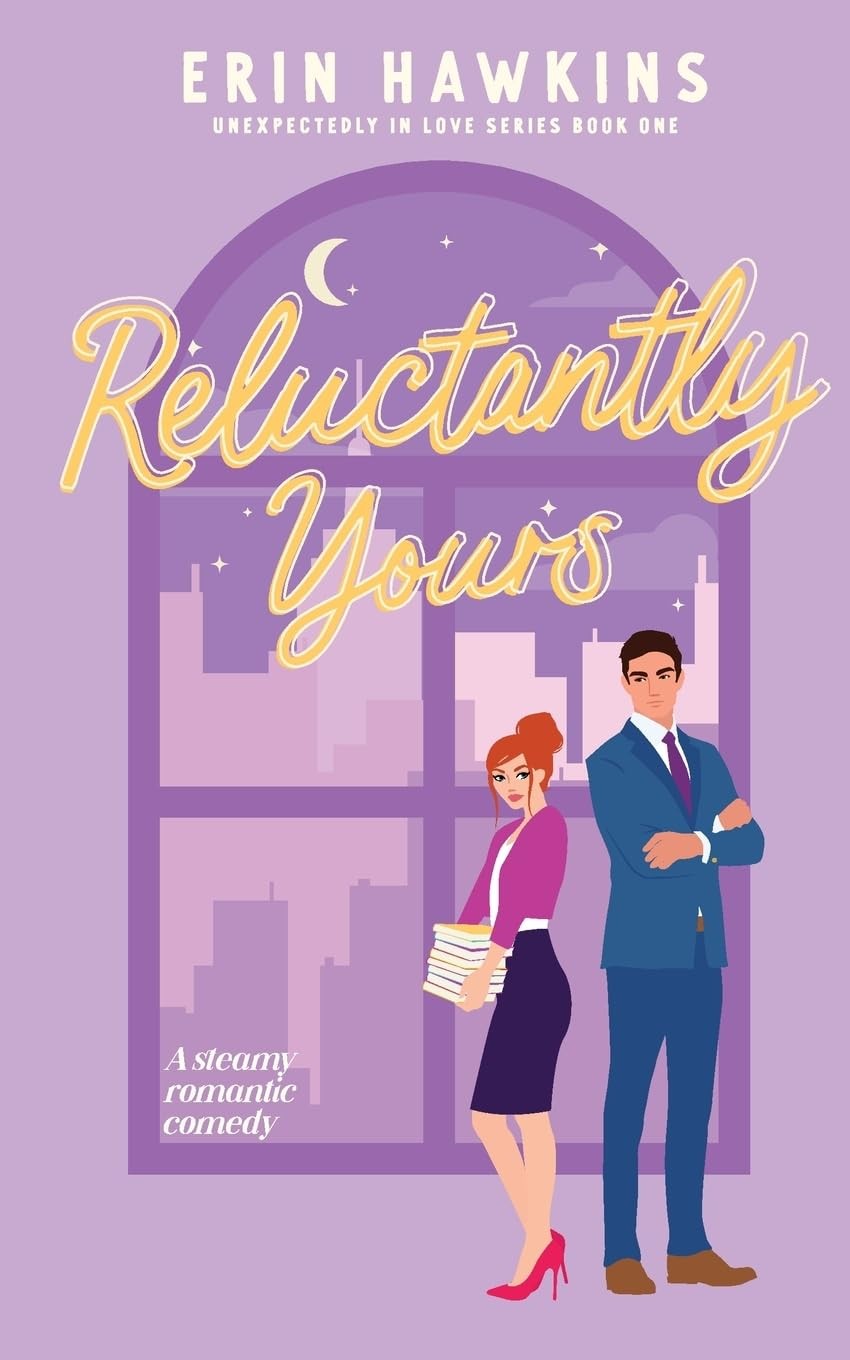 Reluctantly Yours (Unexpectedly in Love)
