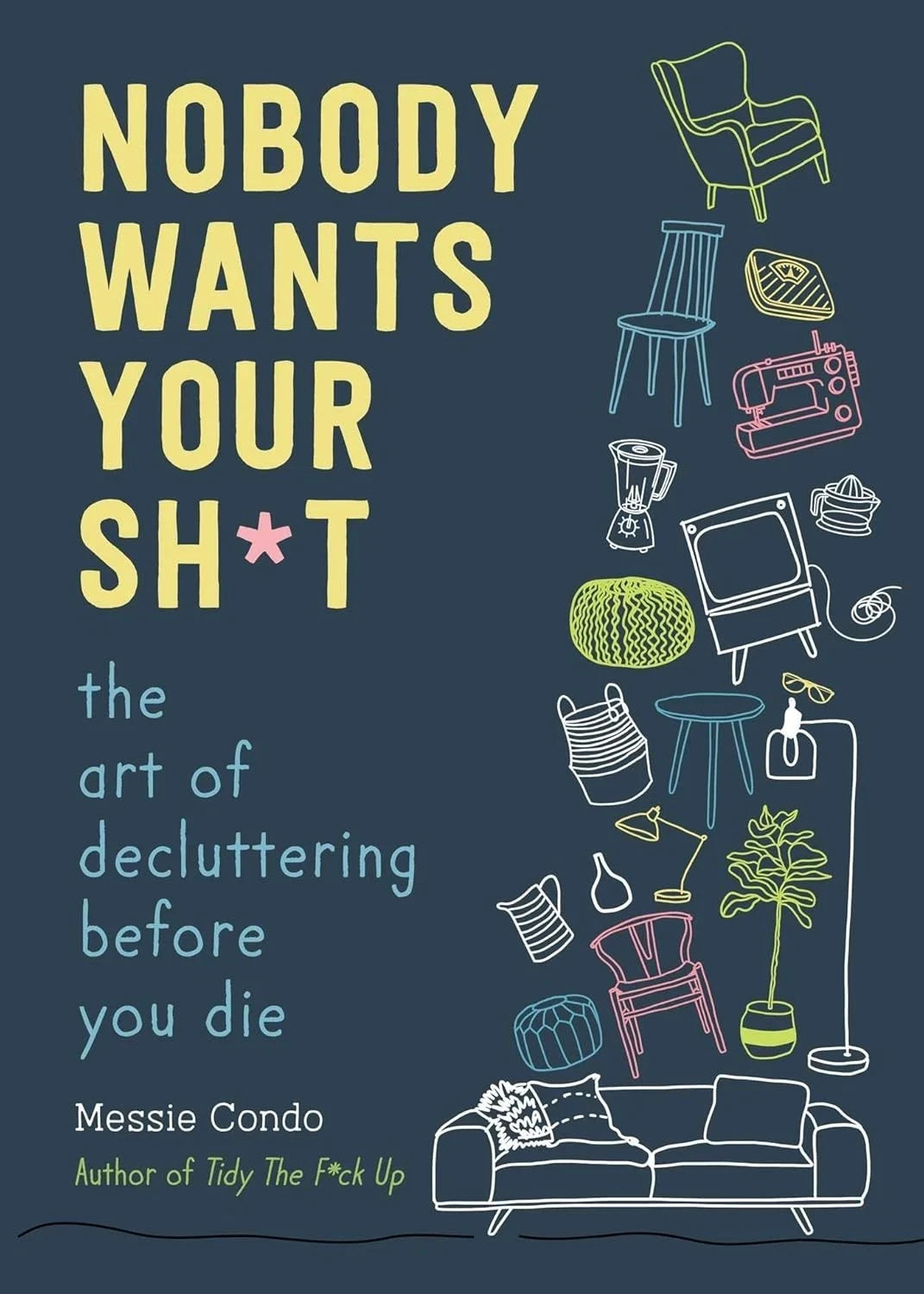 Nobody Wants Your Sh*t: The Art of Decluttering Before Paperback Brand New Book