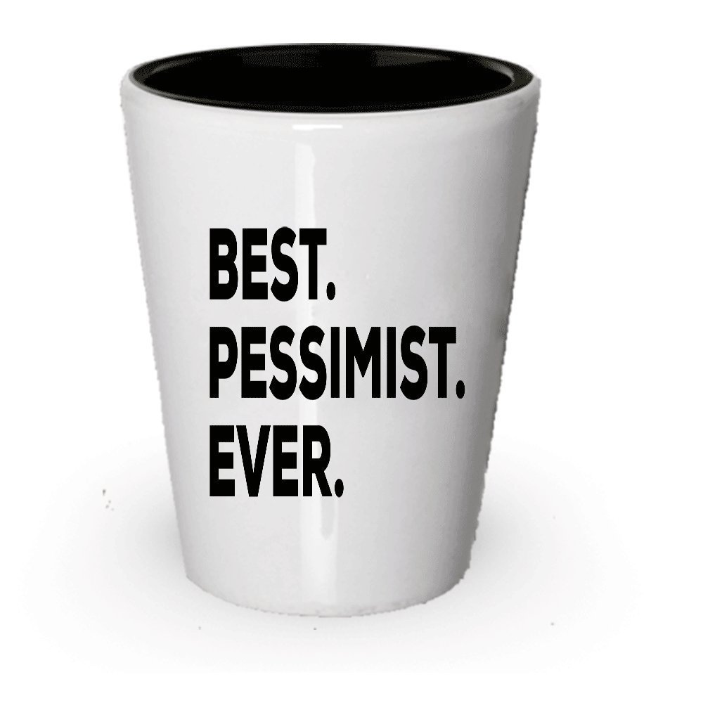 Pessimist Shot Glass - Best Pessimist Ever - Sarcastic Optimist Novelty Gift...
