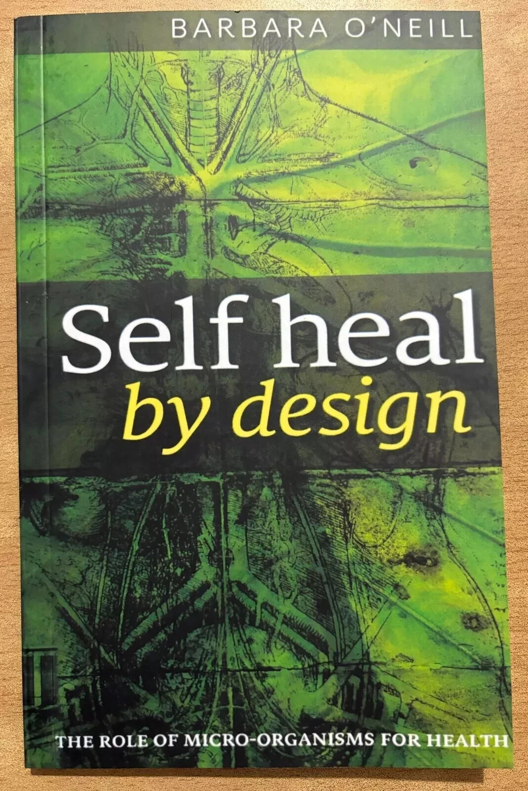 Self Heal By Design- The Role Of Micro-Organisms For Health By Barbara O'Neill