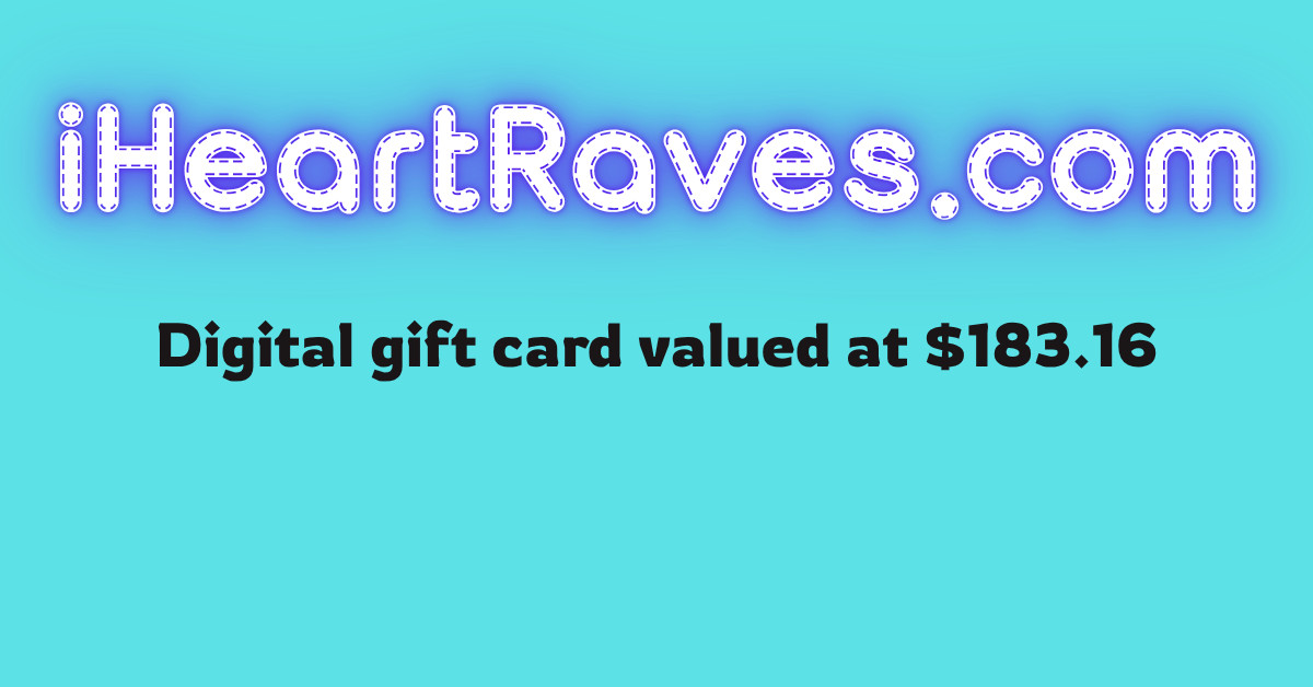 iHeart Raves gift card valued at $183.16