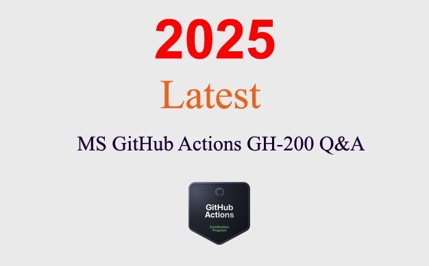 MS GitHub Actions GH-200 Q&A GUARANTEED (1 month update)