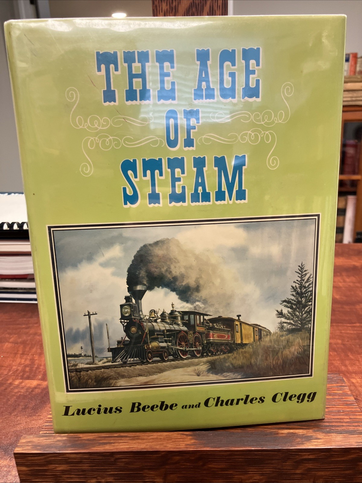 The Age Of Steam Hardcover Book By Lucius Beebe and Charles Clegg