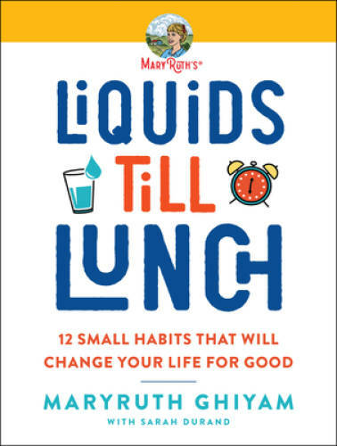 Liquids till Lunch: 12 Small Habits That Will Change Your Life for Good - GOOD