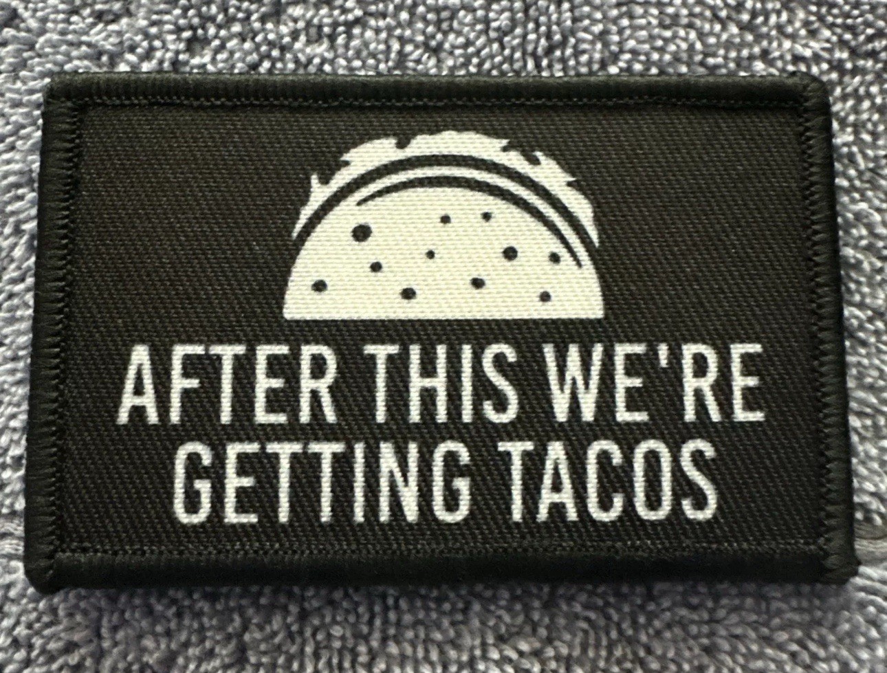 AFTER THIS WERE GETTING TACOS 2x3 Embroidered Morale Patch Hook Backing New