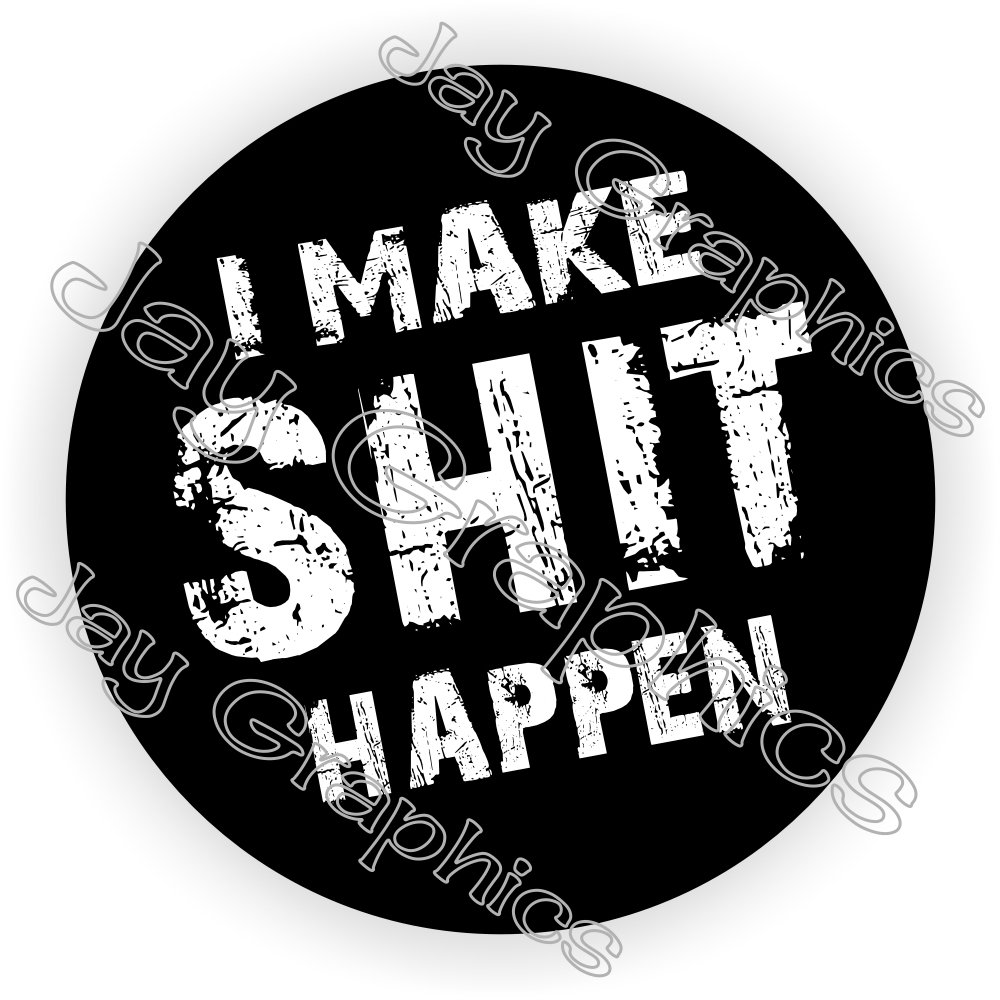 I Make $hit Happen Motorcycle Helmet Sticker / Hard Hat Decal / Label / Funny