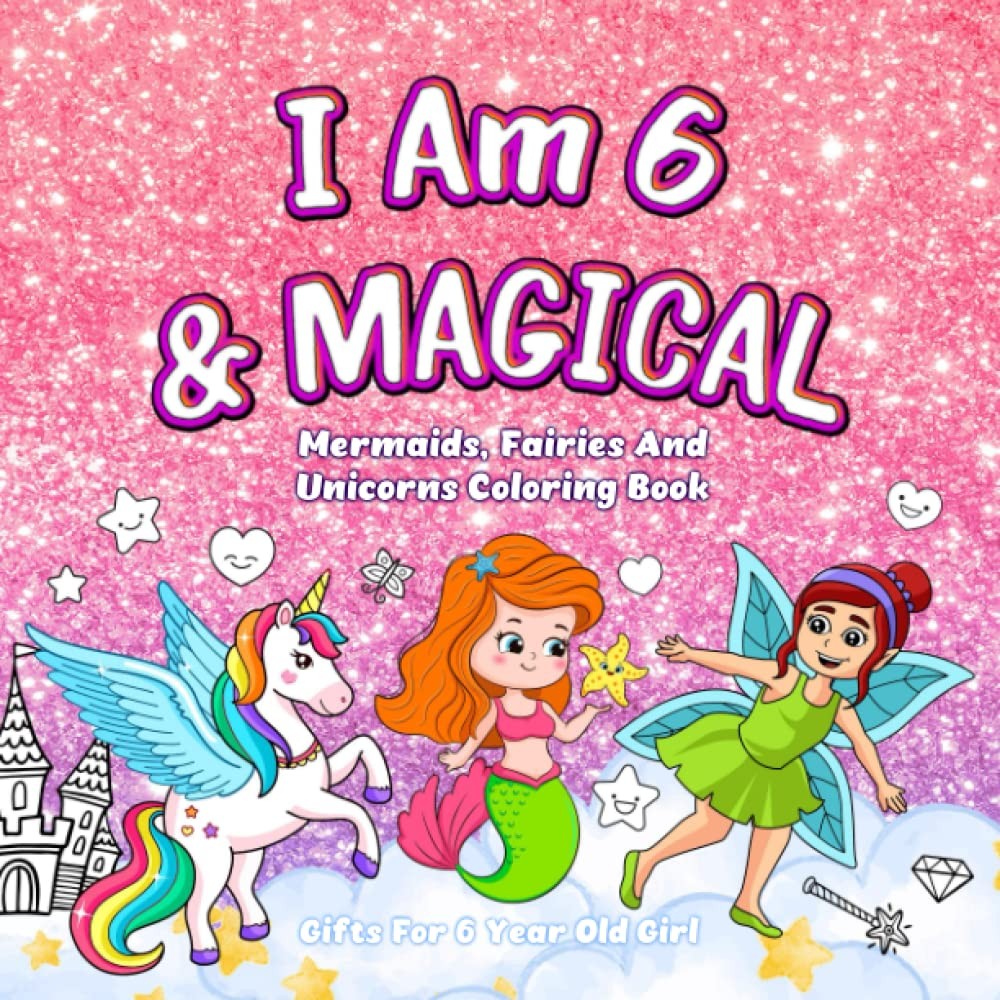 Gifts For 6 Year Old Girl : I Am 6 & Magical: Mermaids, Fairies And Unicorns Col