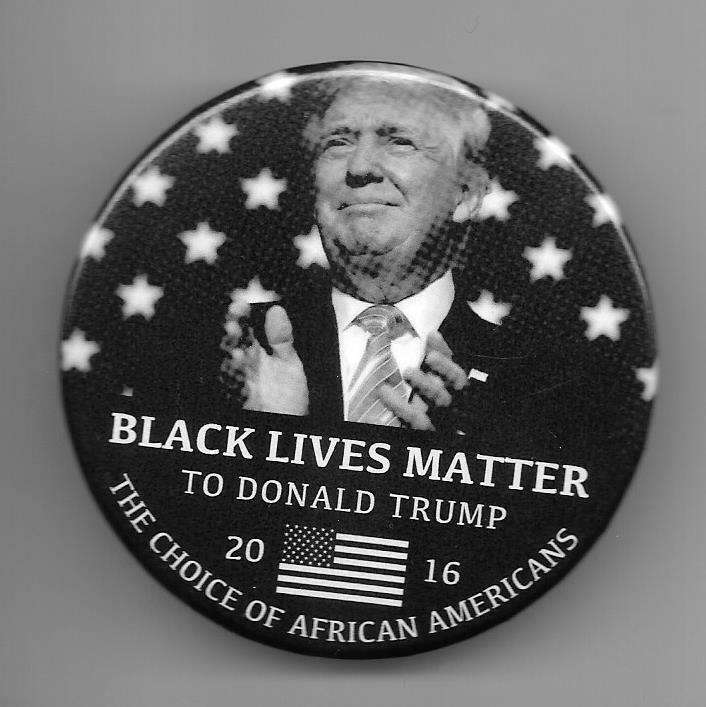Black Lives Matter To Donald Trump The Choice Of African Americans 2016 pinback