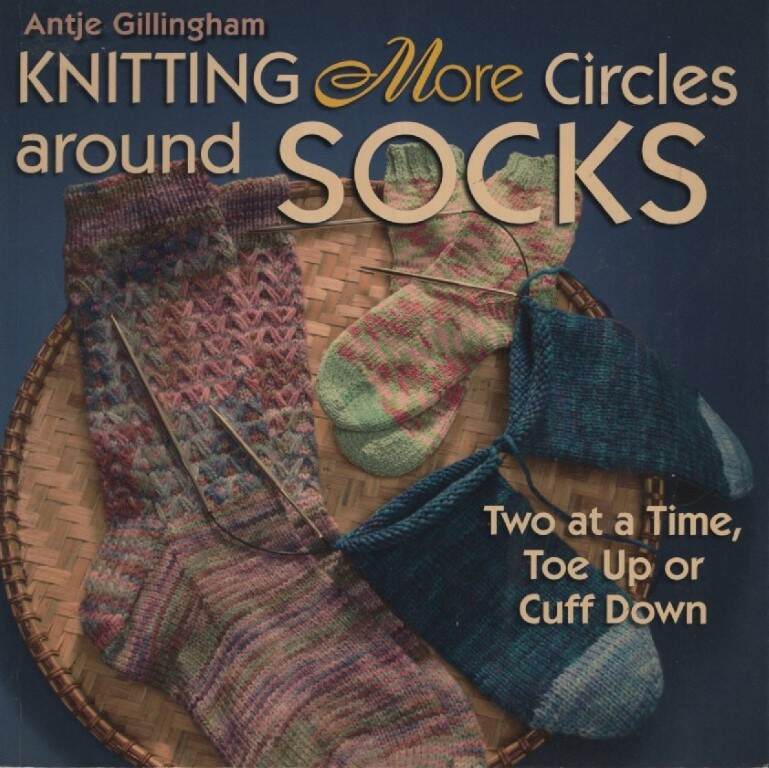 KNITTING MORE CIRCLES AROUND SOCKS 12 PROJECTS TOE UP OR CUFF DOWN