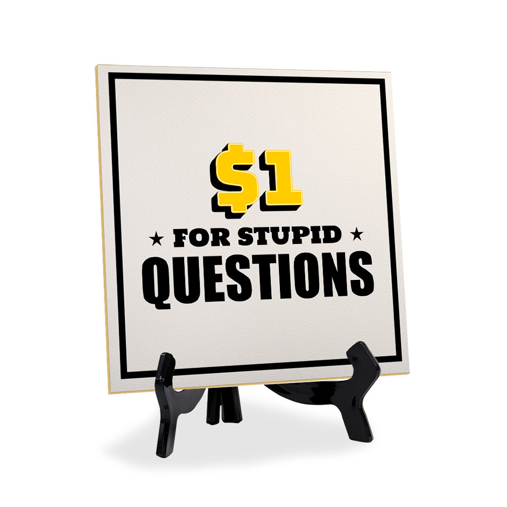$1 For Stupid Questions 5"x 5" Square Table Sign With Acrylic Easel