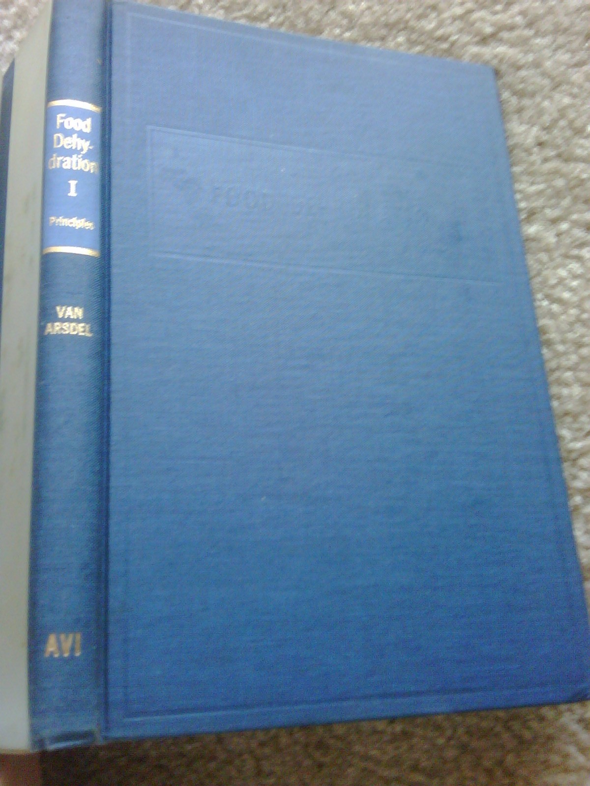 Food Dehydration Vol I Principles hardcover Wallace B.Van Arsdel Copley 1963