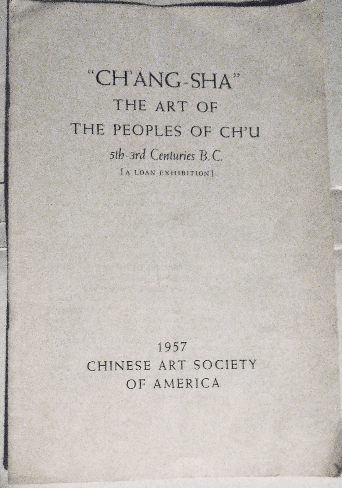 Chʻang-sha : art of the peoples of Chʻu, 5th-3rd centuries BC - 1957 Exhibition