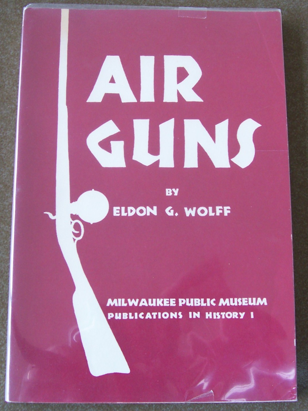 AIR GUNS by ELDON G. WOLFF original 1958 MILWAUKEE Public Museum Book VERY NICE