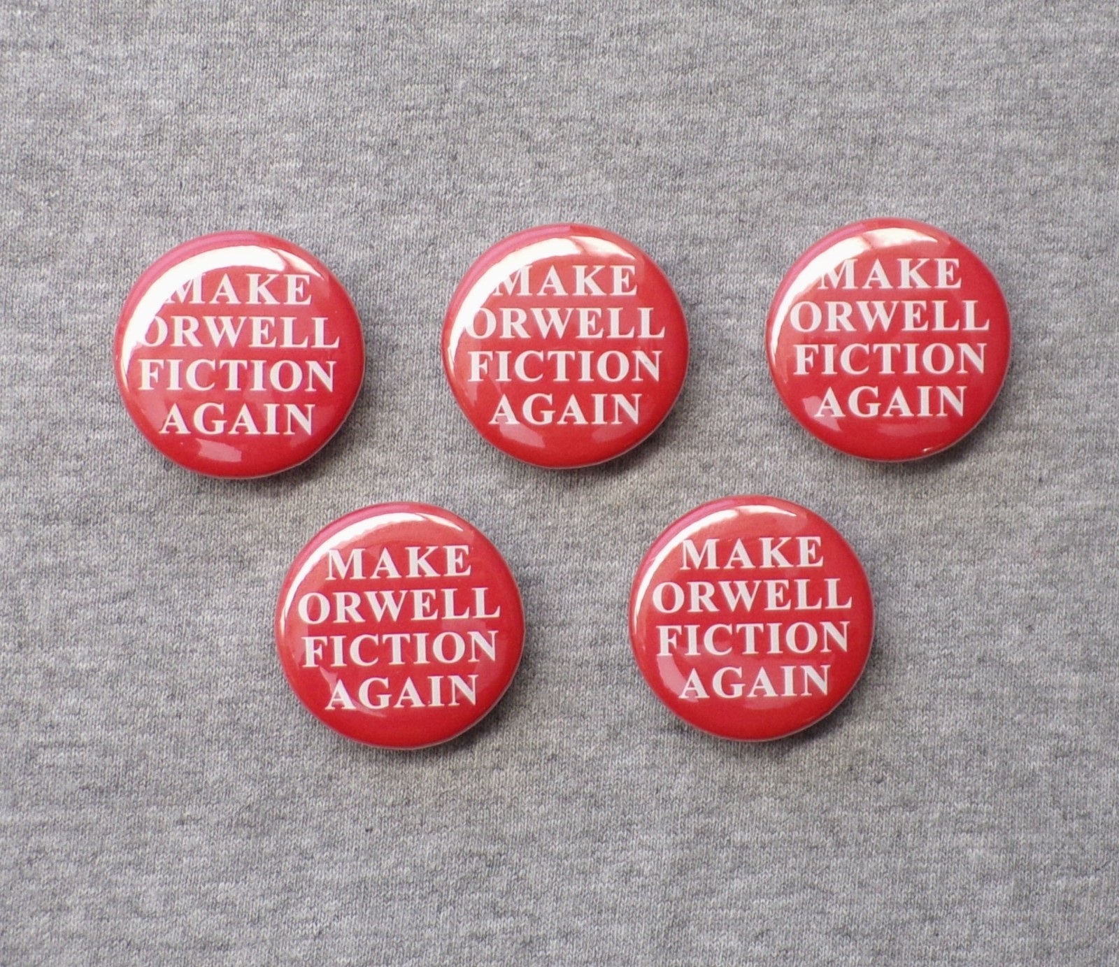 Make Orwell Fiction Again Five 1.25” Buttons George Orwell 1984 Trump Pins