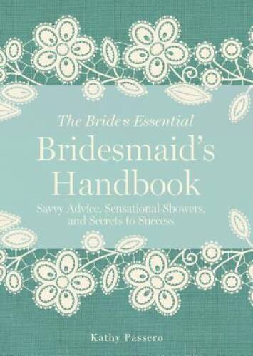 Bridesmaid's Handbook: Savvy Advice, Sensational Showers, and Secrets to  - GOOD
