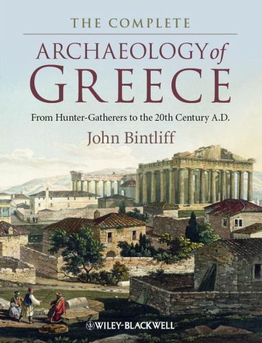 The Complete Archaeology of Greece: From Hunter-Gatherers to the 20th Century A