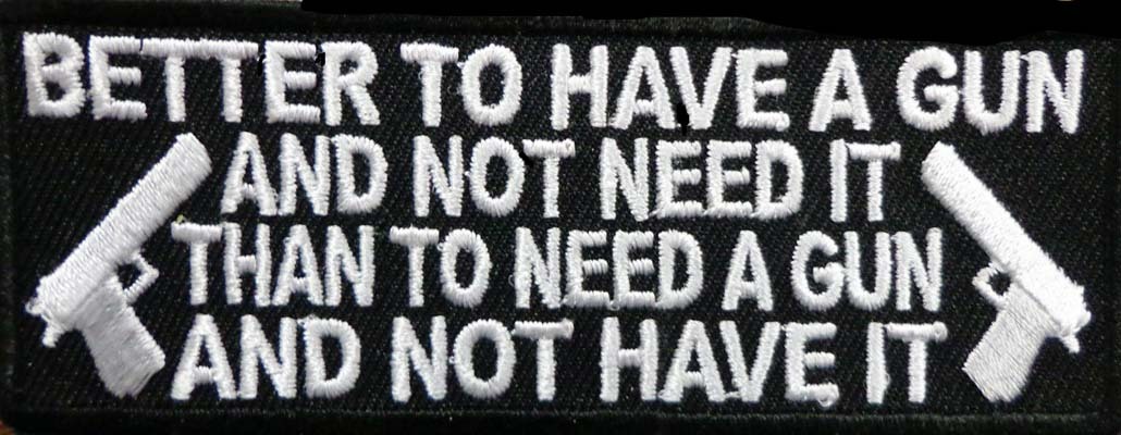 BETTER TO HAVE GUN EMROIDERED 4 INCH FUNNY MC BIKER PATCH
