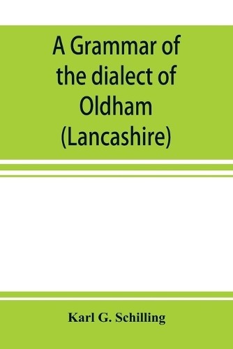 Karl G Schillin A grammar of the dialect of Oldham (Lanc (Paperback) (UK IMPORT)