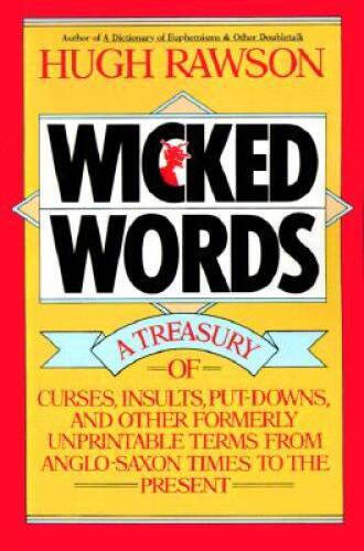 Wicked Words: A Treasury of Curses, Insults, Put-Downs, and Other Formerl - GOOD